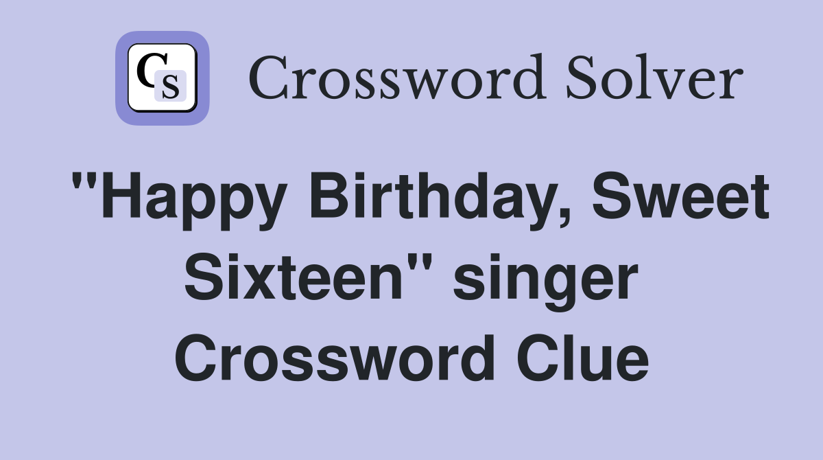 "Happy Birthday, Sweet Sixteen" singer Crossword Clue