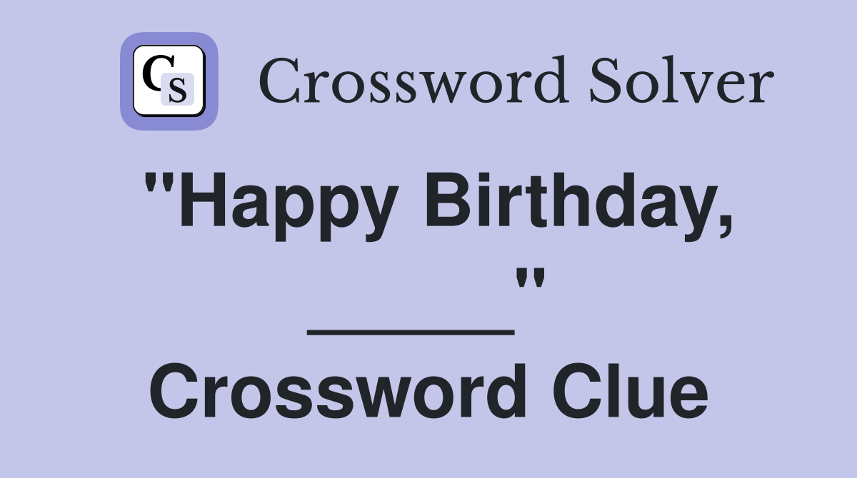 "Happy Birthday, _____" Crossword Clue
