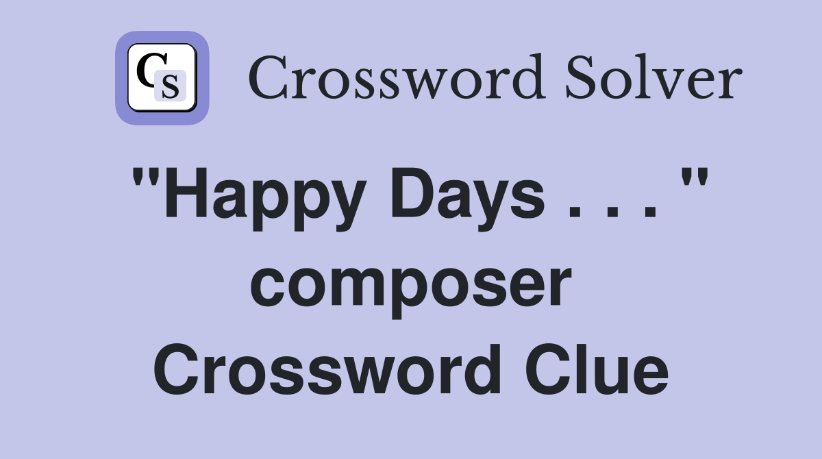 "Happy Days . . . " composer Crossword Clue