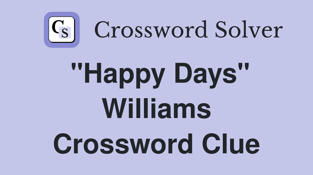 "Happy Days" Williams Crossword Clue