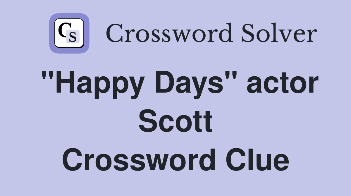 "Happy Days" actor Scott Crossword Clue