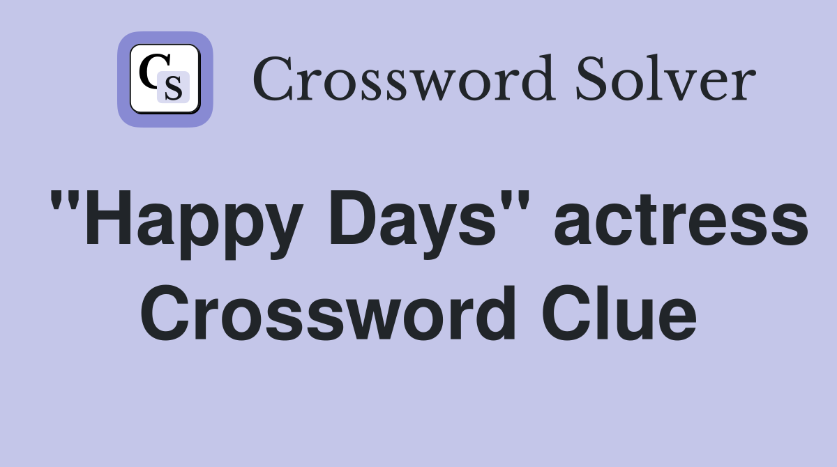 "Happy Days" actress Crossword Clue