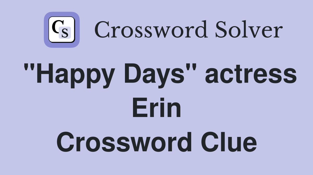 "Happy Days" actress Erin Crossword Clue