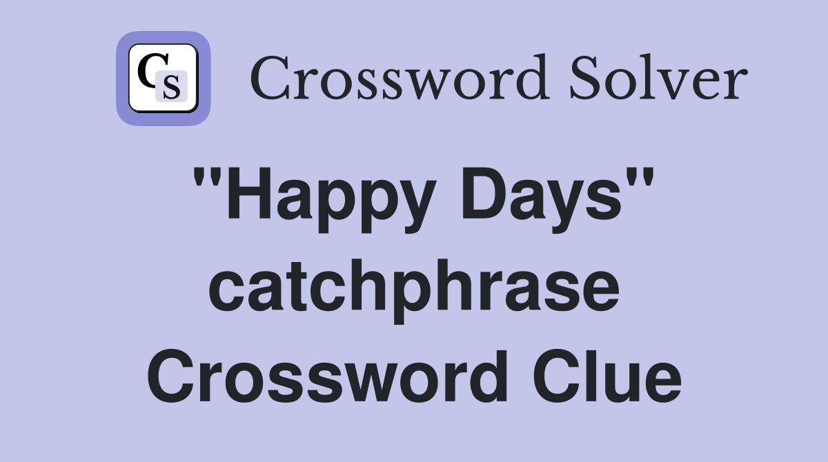 "Happy Days" catchphrase Crossword Clue