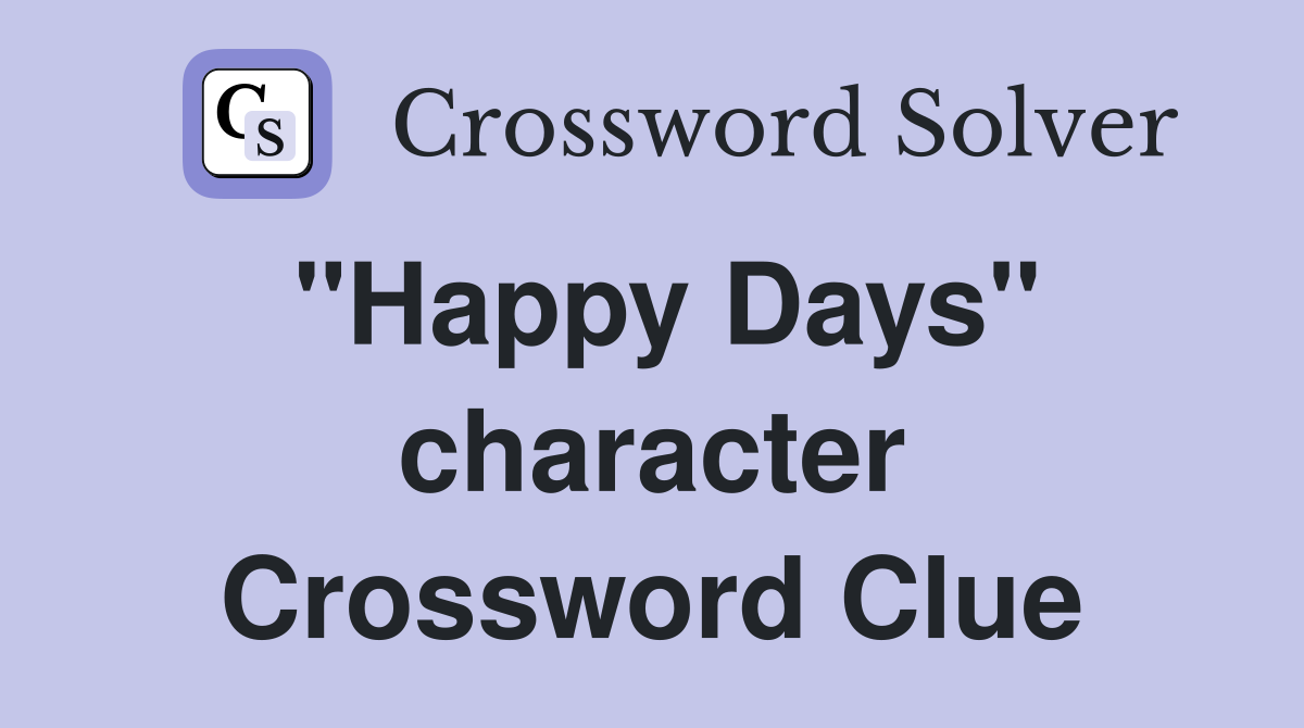 "Happy Days" character Crossword Clue