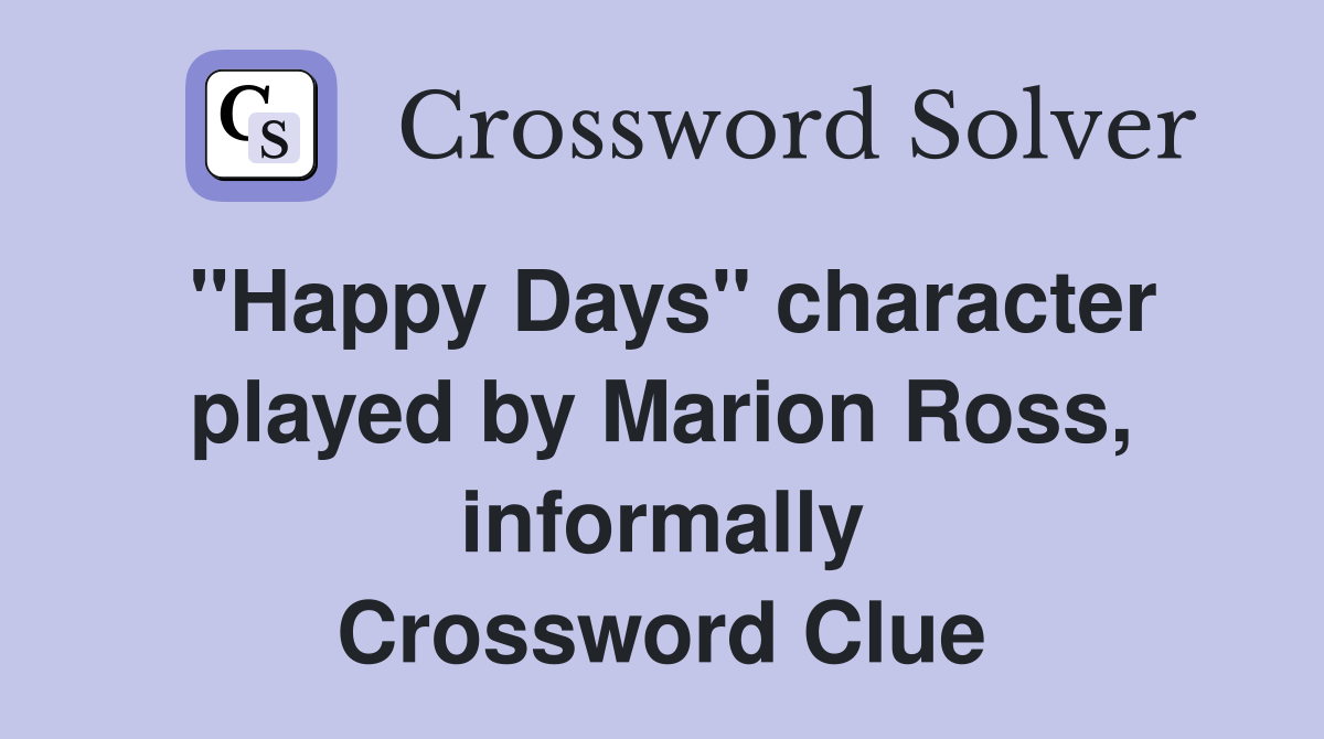 "Happy Days" character played by Marion Ross, informally Crossword Clue