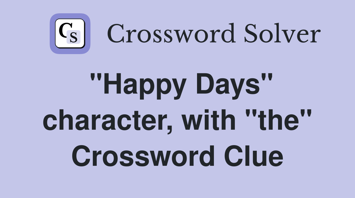 "Happy Days" character, with "the" Crossword Clue