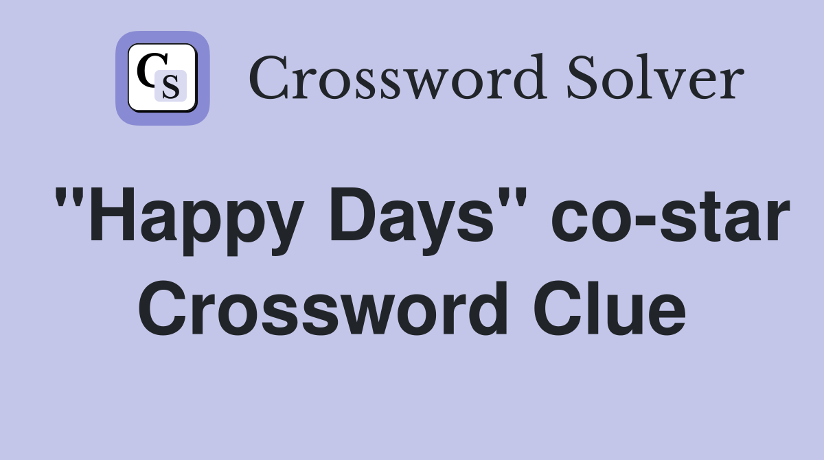 "Happy Days" co-star Crossword Clue