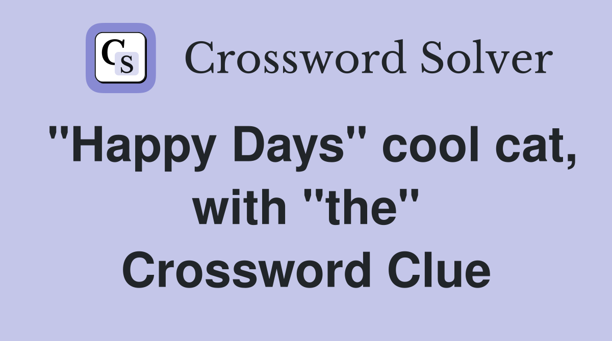 "Happy Days" cool cat, with "the" Crossword Clue