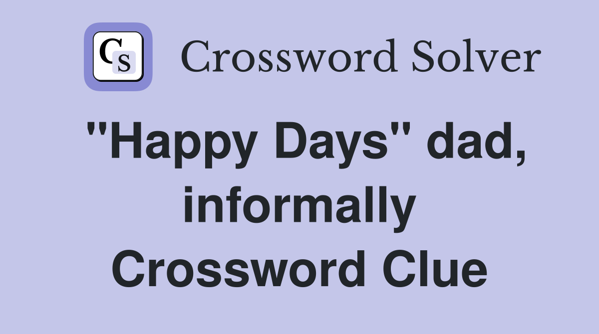 "Happy Days" dad, informally Crossword Clue