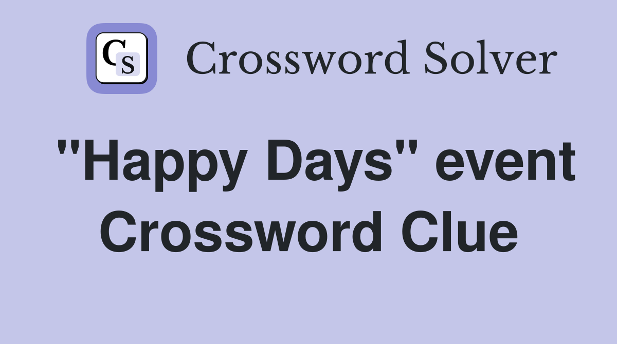 "Happy Days" event Crossword Clue