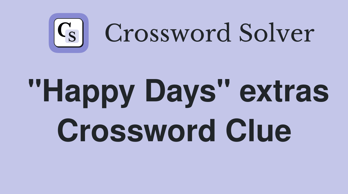 "Happy Days" extras Crossword Clue