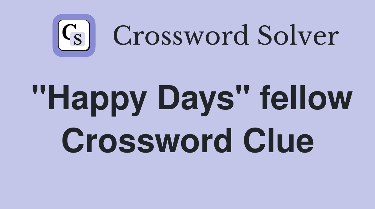 "Happy Days" fellow Crossword Clue