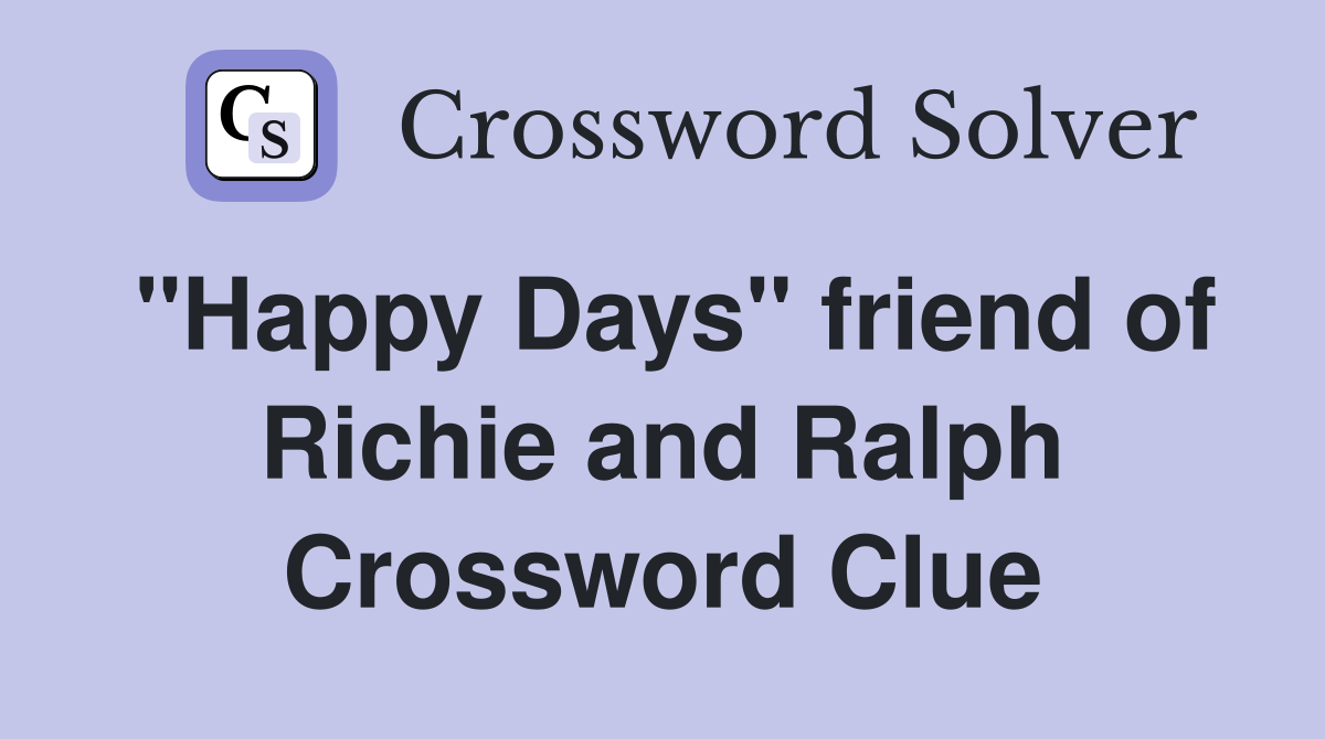 "Happy Days" friend of Richie and Ralph Crossword Clue