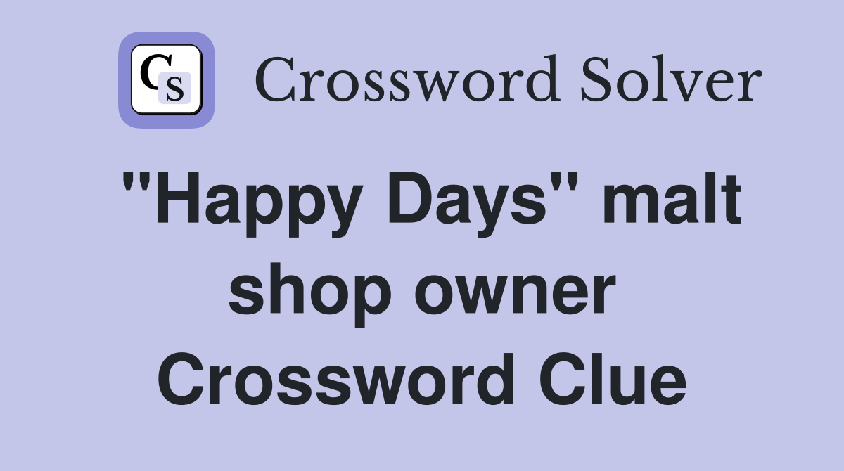 "Happy Days" malt shop owner Crossword Clue