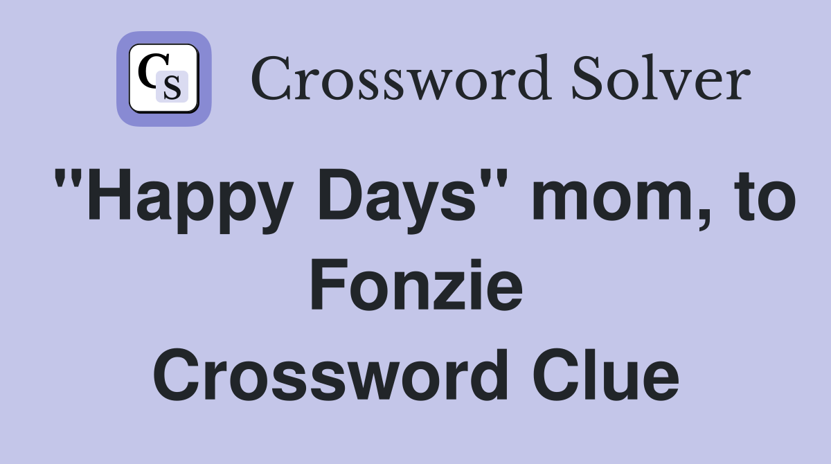 "Happy Days" mom, to Fonzie Crossword Clue