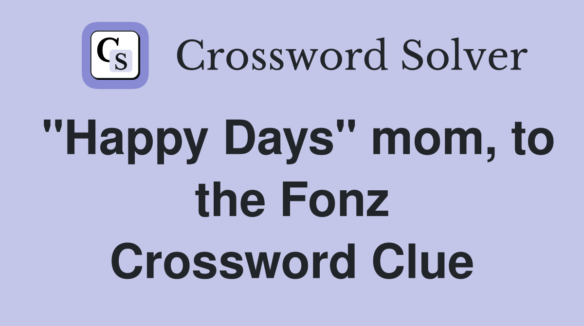 "Happy Days" mom, to the Fonz Crossword Clue