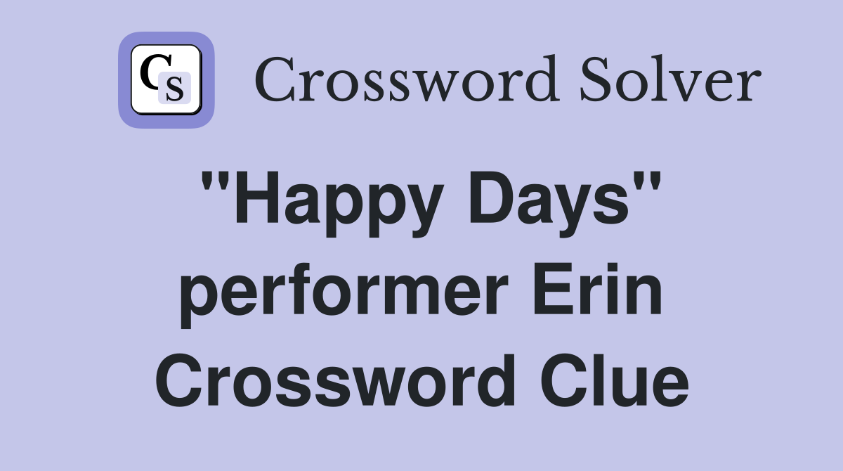 "Happy Days" performer Erin Crossword Clue