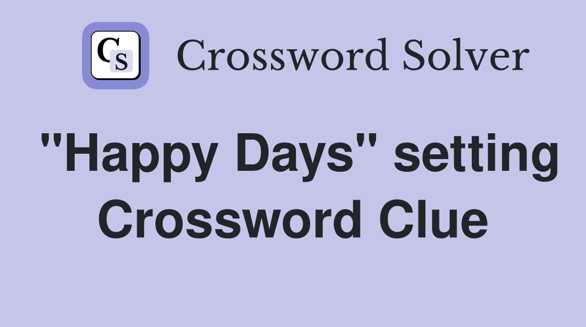 "Happy Days" setting Crossword Clue