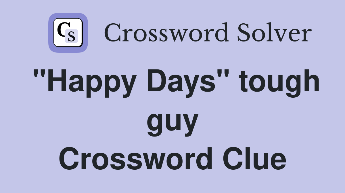 "Happy Days" tough guy Crossword Clue