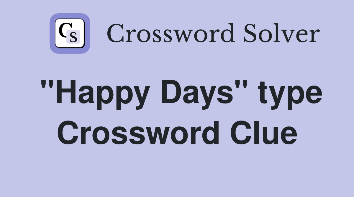 "Happy Days" type Crossword Clue