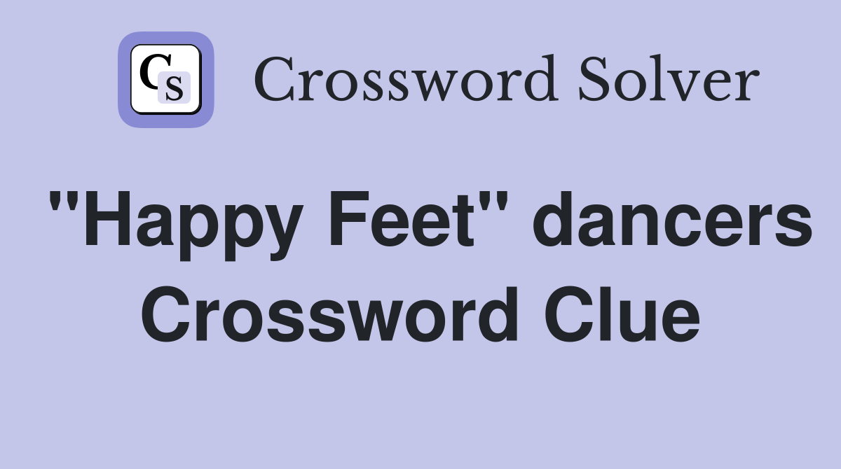 "Happy Feet" dancers Crossword Clue