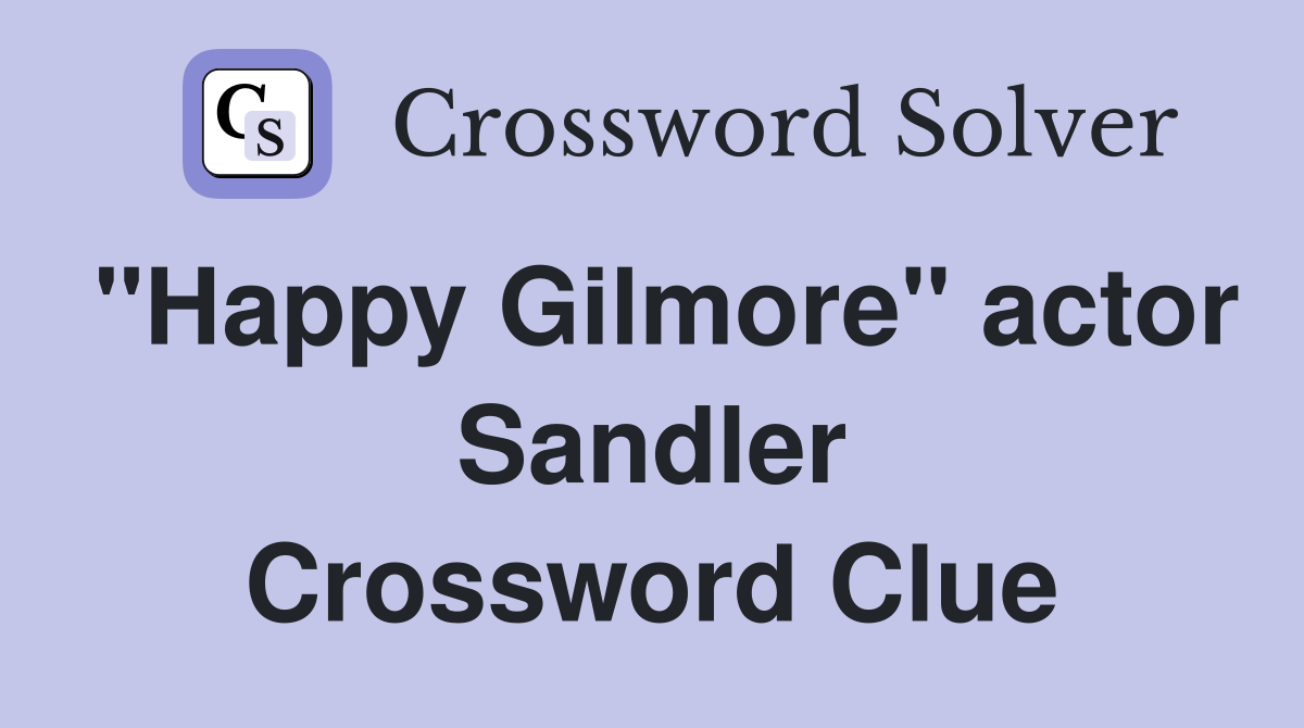"Happy Gilmore" actor Sandler Crossword Clue