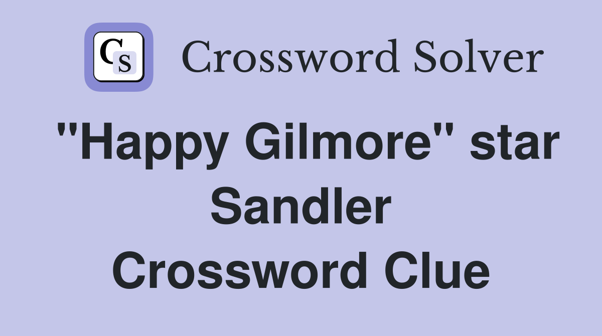 "Happy Gilmore" star Sandler Crossword Clue