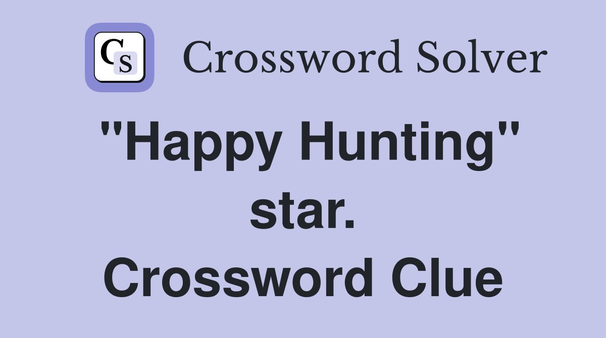 "Happy Hunting" star. Crossword Clue