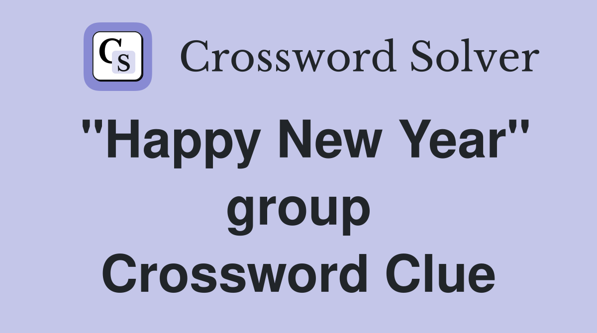 "Happy New Year" group Crossword Clue