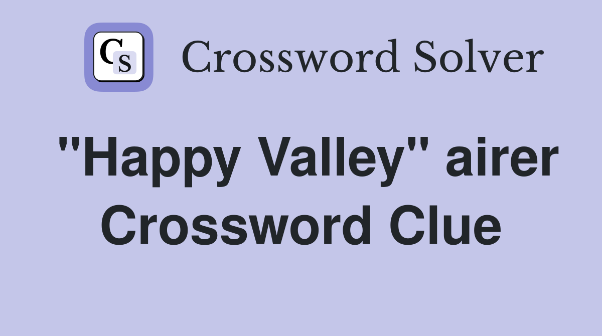 "Happy Valley" airer Crossword Clue