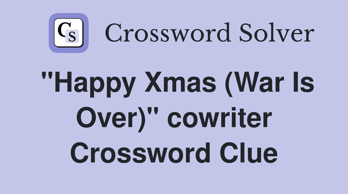 "Happy Xmas (War Is Over)" cowriter Crossword Clue