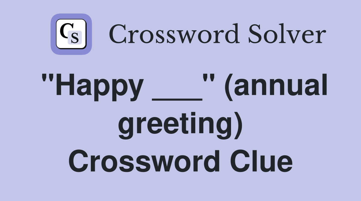"Happy ___" (annual greeting) Crossword Clue
