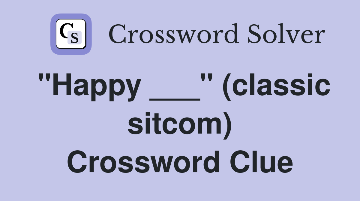 "Happy ___" (classic sitcom) Crossword Clue