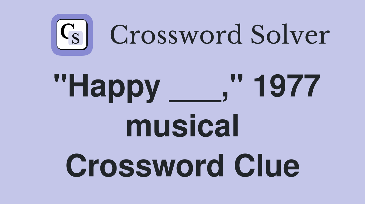 "Happy ___," 1977 musical Crossword Clue