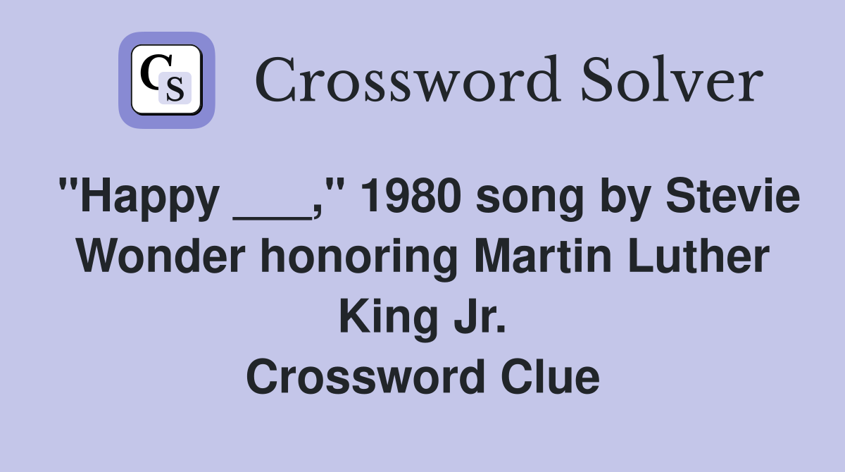 "Happy ___," 1980 song by Stevie Wonder honoring Martin Luther King Jr. Crossword Clue