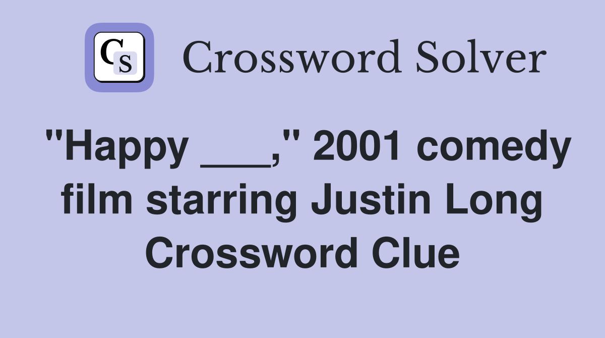 "Happy ___," 2001 comedy film starring Justin Long Crossword Clue