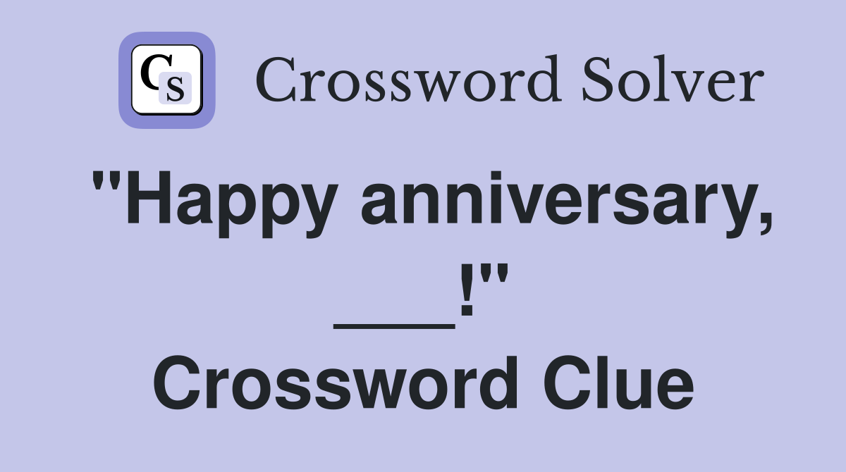 "Happy anniversary, ___!" Crossword Clue