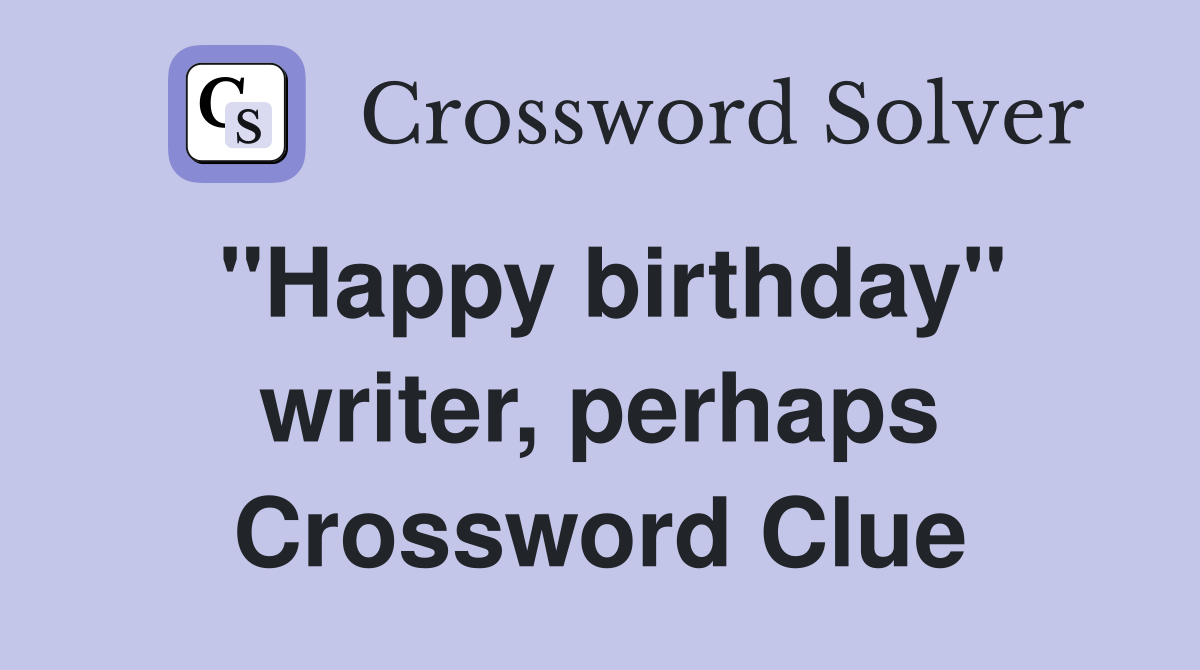 "Happy birthday" writer, perhaps Crossword Clue