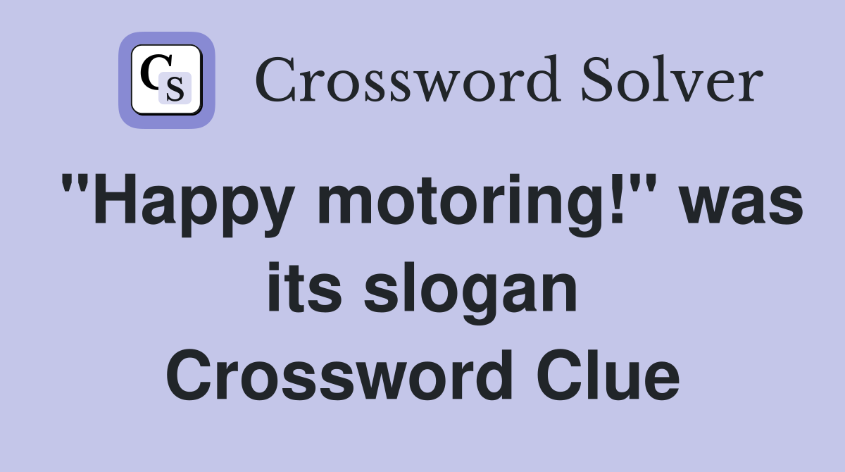 "Happy motoring!" was its slogan Crossword Clue