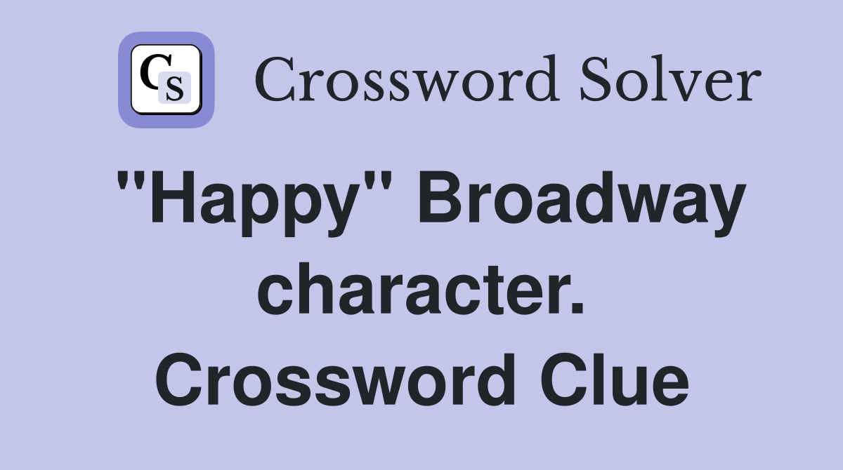 "Happy" Broadway character. Crossword Clue
