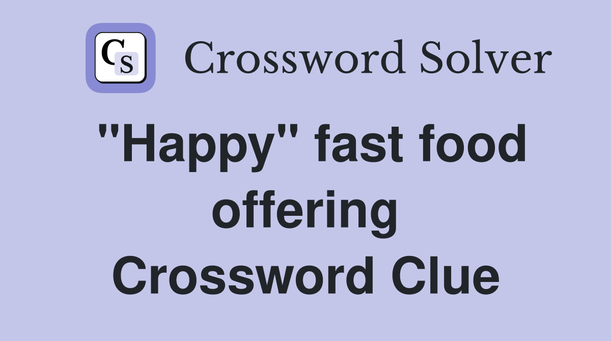 "Happy" fast food offering Crossword Clue