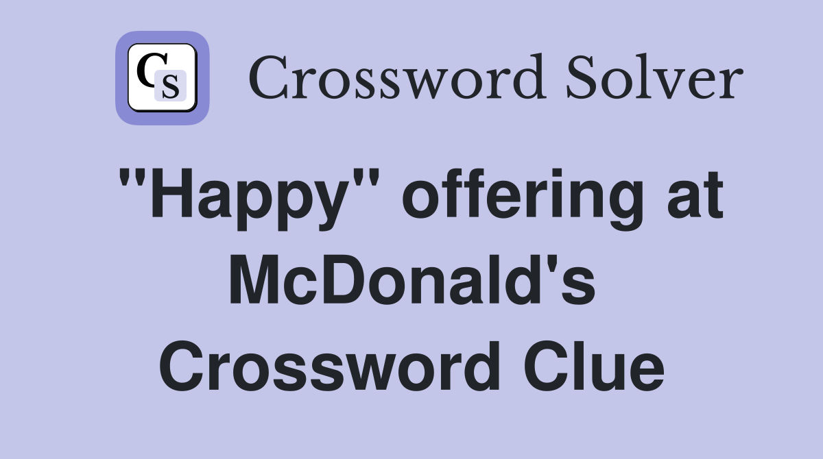 "Happy" offering at McDonald's Crossword Clue