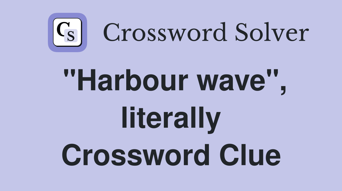 "Harbour wave", literally Crossword Clue