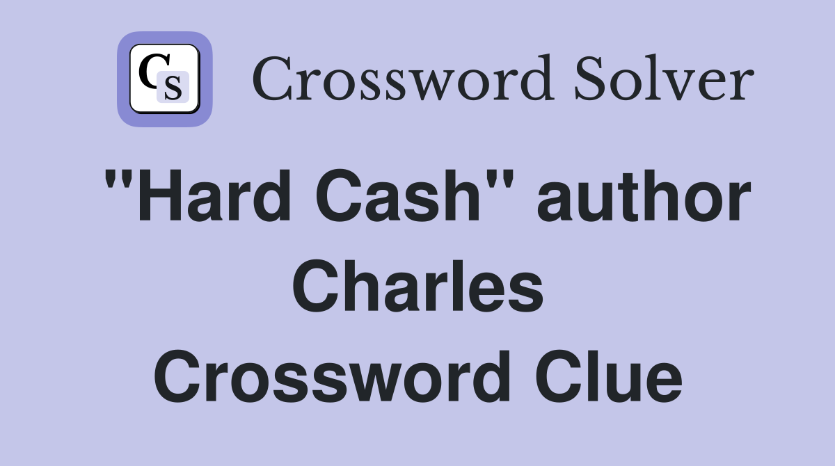 "Hard Cash" author Charles Crossword Clue