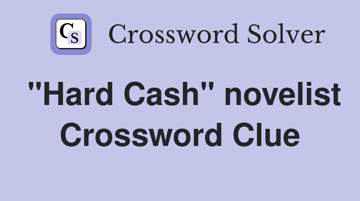 "Hard Cash" novelist Crossword Clue