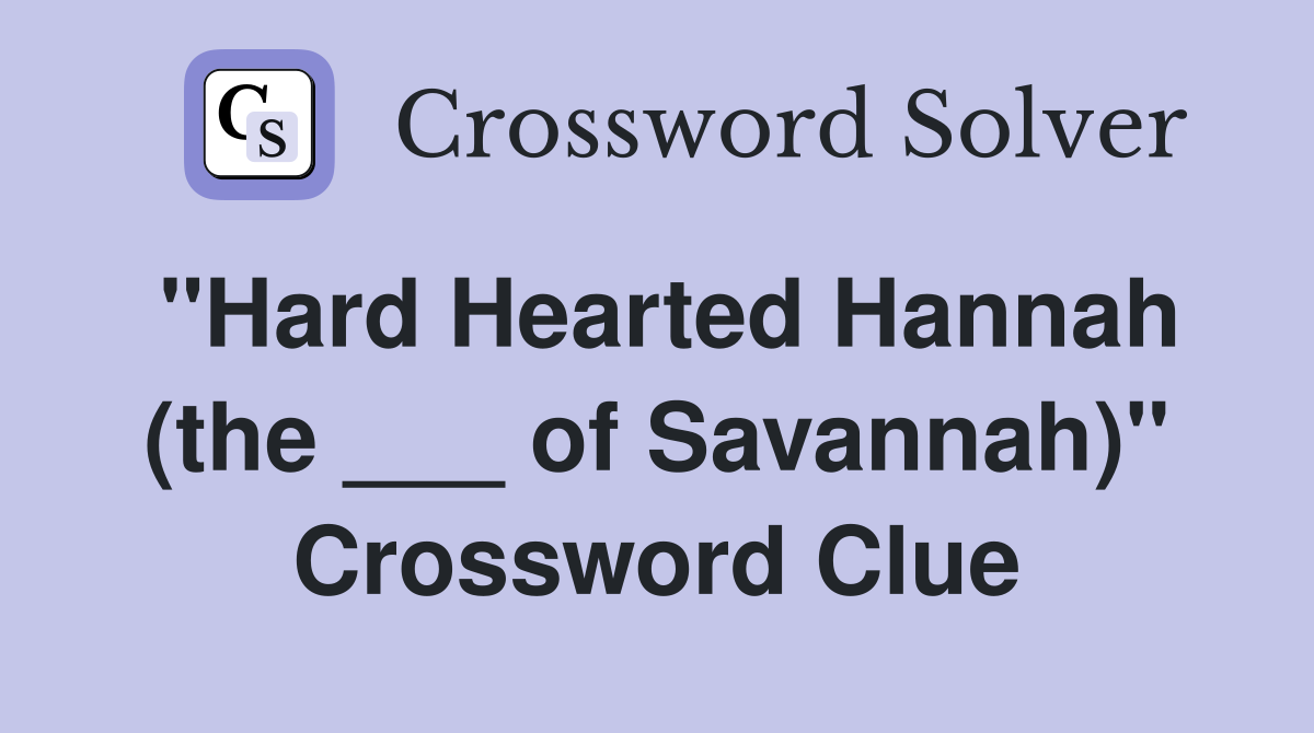 "Hard Hearted Hannah (the ___ of Savannah)" Crossword Clue