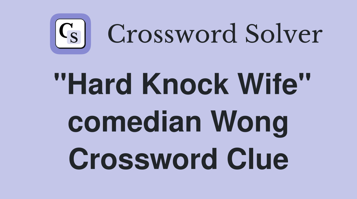 "Hard Knock Wife" comedian Wong Crossword Clue