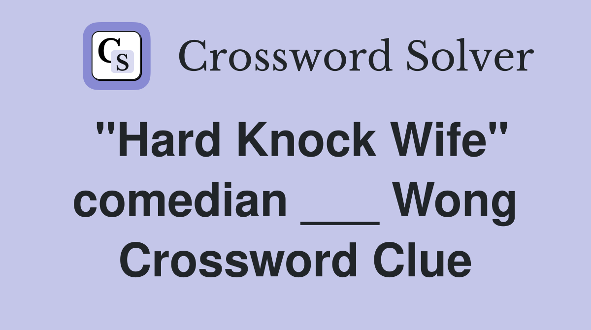 "Hard Knock Wife" comedian ___ Wong Crossword Clue