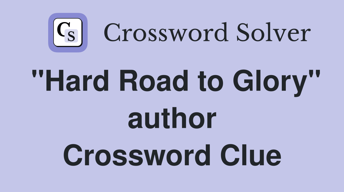 "Hard Road to Glory" author Crossword Clue